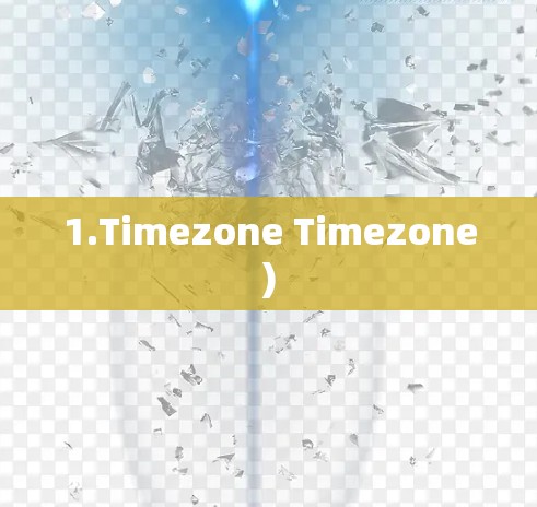 1.Timezone Timezone)